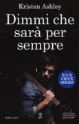Copertina libro <b>Dimmi che sarà per sempre<br></b>(titolo originale o altro titolo: <i>Rock Chick</i>)