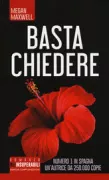 Copertina libro <b>Basta chiedere<br></b>(titolo originale o altro titolo: <i>Pideme lo que quieras y yo te lo daré</i>)