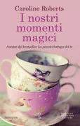 Copertina libro <b>I nostri momenti magici<br></b>(titolo originale o altro titolo: <i>My summer of magic moments</i>)