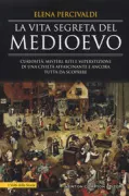 Copertina libro <b>La vita segreta del Medioevo</b>