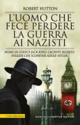 Copertina libro <b>L'uomo che fece perdere la guerra ai nazisti<br></b>(titolo originale o altro titolo: <i>Agent Jack : the true story of MI5's secret Nazi hunter</i>)