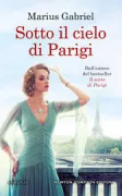 Copertina libro <b>Sotto il cielo di Parigi<br></b>(titolo originale o altro titolo: <i>The Parisians</i>)