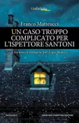 Copertina libro <b>Un caso troppo complicato per l'ispettore Santoni</b>