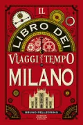 Copertina libro <b>Il libro dei viaggi nel tempo di Milano</b>