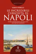 Copertina libro <b>Le incredibili curiosità di Napoli</b>