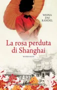 Copertina libro <b>La rosa perduta di Shanghai<br></b>(titolo originale o altro titolo: <i>The Last Rose of Shanghai</i>)
