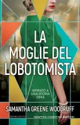 Copertina libro <b>La moglie del lobotomista<br></b>(titolo originale o altro titolo: <i>The lobotomist's wife</i>)