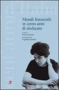 Copertina libro <b>Mondi femminili in cento anni di sindacato</b>