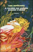 Copertina libro <b>Il vecchio che leggeva romanzi d'amore<br></b>(titolo originale o altro titolo: <i>Un viejo que leía novelas de amor</i>)