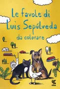 Copertina libro <b>Le favole di Luis Sepúlveda da colorare</b>