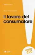 Copertina libro <b>Il lavoro del consumatore<br></b>(titolo originale o altro titolo: <i>Le travail du consummateur</i>)