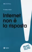 Copertina libro <b>Internet non è la risposta<br></b>(titolo originale o altro titolo: <i>Internet is not the answer</i>)