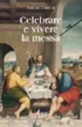 Copertina libro <b>Celebrare e vivere la messa<br></b>(titolo originale o altro titolo: <i>Célébrer et vivre la messe</i>)