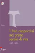 Copertina libro <b>I frati cappuccini nel primo secolo di vita (1525-1619)</b>