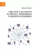 Copertina libro <b>I Big Data e gli effetti su privacy, trasparenza e iniziativa economica</b>