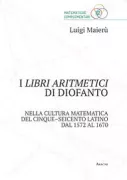 Copertina libro <b>I libri aritmetici di Diofanto nella cultura matematica del Cinque-Seicento latino dal 1572 al 1670</b>