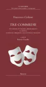 Copertina libro <b>Tre Commedie Don Fastidio De Fastidiis, amante burlato La ninetta Le ridicole operazioni o sia Pulcinella vendicato</b>