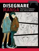 Copertina libro <b>Disegnare manga<br></b>(titolo originale o altro titolo: <i>Manga art secrets</i>)