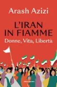 Copertina libro <b>L'Iran in fiamme<br></b>(titolo originale o altro titolo: <i>What Iranians want</i>)