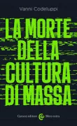 Copertina libro <b>La morte della cultura di massa</b>