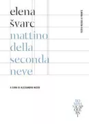 Copertina libro <b>Mattino della seconda neve<br></b>(titolo originale o altro titolo: <i>Sočinenija Eleny Švarc</i>)