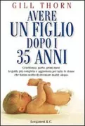Copertina libro <b>Avere un figlio dopo i 35 anni<br></b>(titolo originale o altro titolo: <i>Not too late</i>)