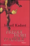 Copertina libro <b>Freddi fiori d'aprile<br></b>(titolo originale o altro titolo: <i>Lulet e ftohta të marsit</i>)