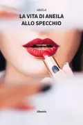 Copertina libro <b>La vita di Aneila allo specchio</b>