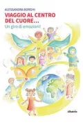 Copertina libro <b>Viaggio al centro del cuore ...Un giro di emozioni!</b>