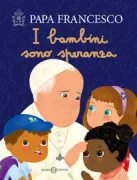Copertina libro <b>I bambini sono speranza<br></b>(titolo originale o altro titolo: <i>Pope Francis says ..</i>)
