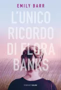 Copertina libro <b>L'unico ricordo di Flora Banks<br></b>(titolo originale o altro titolo: <i>The one memory of Flora Banks</i>)