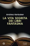 Copertina libro <b>La vita segreta dei libri fantasma</b>