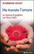 Copertina libro <b>Ho trovato l'amore<br></b>(titolo originale o altro titolo: <i>Prier 15 jours avec Chiara Lubich</i>)