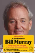 Copertina libro <b>L'arte di essere Bill Murray<br></b>(titolo originale o altro titolo: <i>The Tao of Bill Murray</i>)