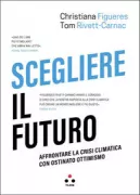 Copertina libro <b>Scegliere il futuro<br></b>(titolo originale o altro titolo: <i>The future we choose</i>)