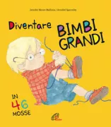 Copertina libro <b>Diventare bimbi grandi in 46 mosse<br></b>(titolo originale o altro titolo: <i>Growing up</i>)