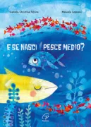 Copertina libro <b>E se nasci pesce medio?</b>