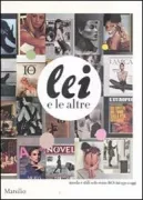 Copertina libro <b>Lei e le altre: moda e stili nelle riviste RCS dal 1930 a oggi</b>