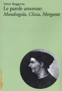 Copertina libro <b>Le parole amorose: Mandragola, Clizia, Morgante</b>