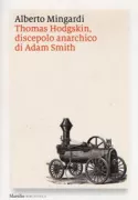 Copertina libro <b>Thomas Hodgskin, discepolo anarchico di Adam Smith</b>