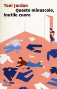 Copertina libro <b>Questo minuscolo, inutile cuore<br></b>(titolo originale o altro titolo: <i>Our tiny, useless hearts</i>)