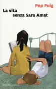 Copertina libro <b>La vita senza Sara Amat<br></b>(titolo originale o altro titolo: <i>La vida sense la Sara Amat</i>)