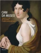 Copertina libro <b>Cani da museo: capolavori d'arte per raccontare il migliore amico dell'uomo</b>