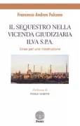 Copertina libro <b>Il sequestro nella vicenda giudiziaria Ilva s.p.a</b>