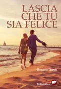 Copertina libro <b>Lascia che tu sia felice</b>