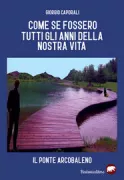 Copertina libro Come se fossero tutti gli anni della nostra vita