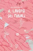Copertina libro <b>Il lavoro dei maiali</b>