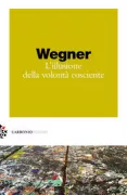 Copertina libro <b>L’illusione della volontà cosciente<br></b>(titolo originale o altro titolo: <i>The illusion of conscious will</i>)