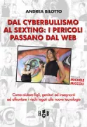 Copertina libro <b>Dal cyberbullismo al sexting: i pericoli passano dal web</b>