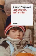 Copertina libro <b>Jugoslavia, terra mia<br></b>(titolo originale o altro titolo: <i>Jugoslavija, moja dežela</i>)